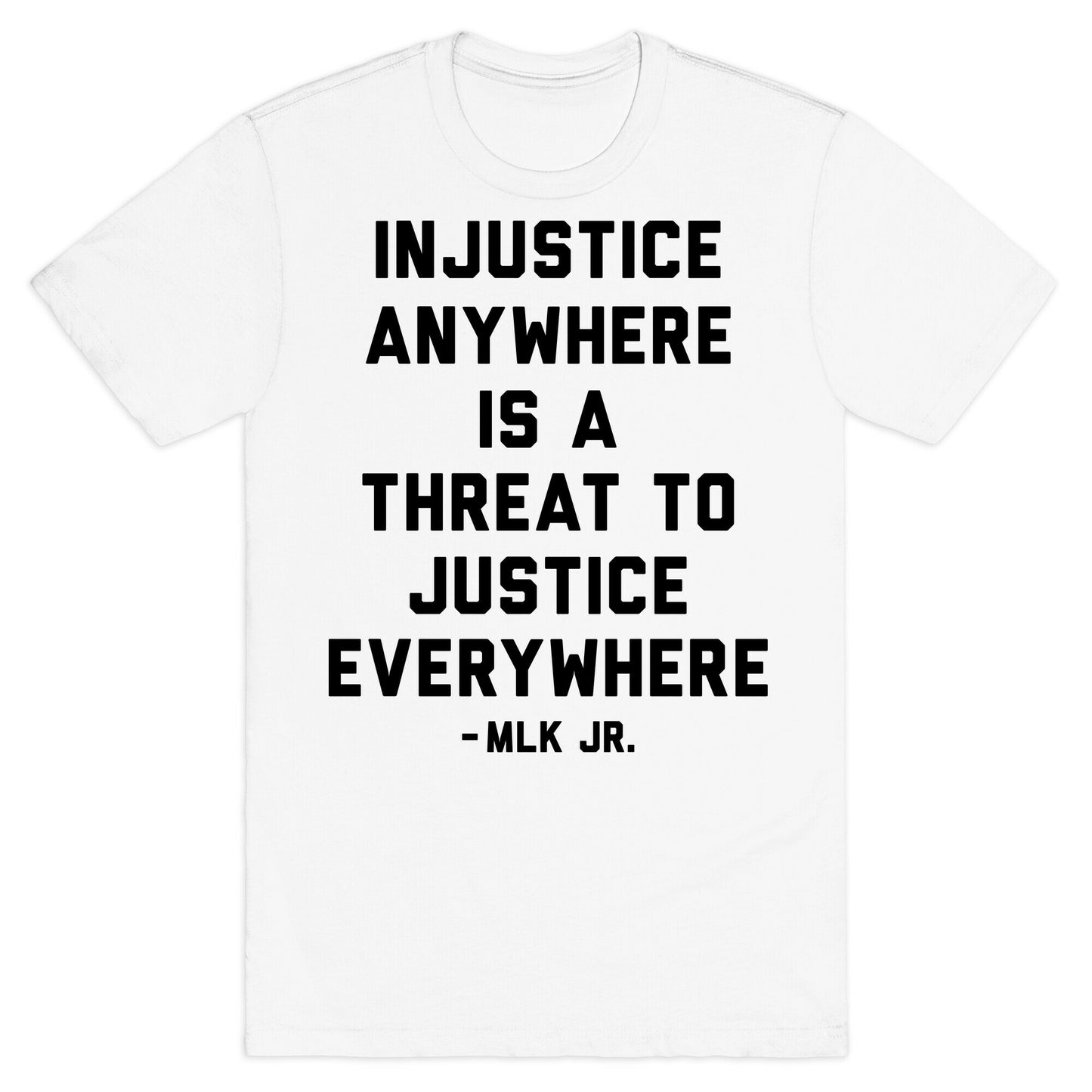 Injustice Anywhere Is A Threat To Justice Everywhere T-Shirt