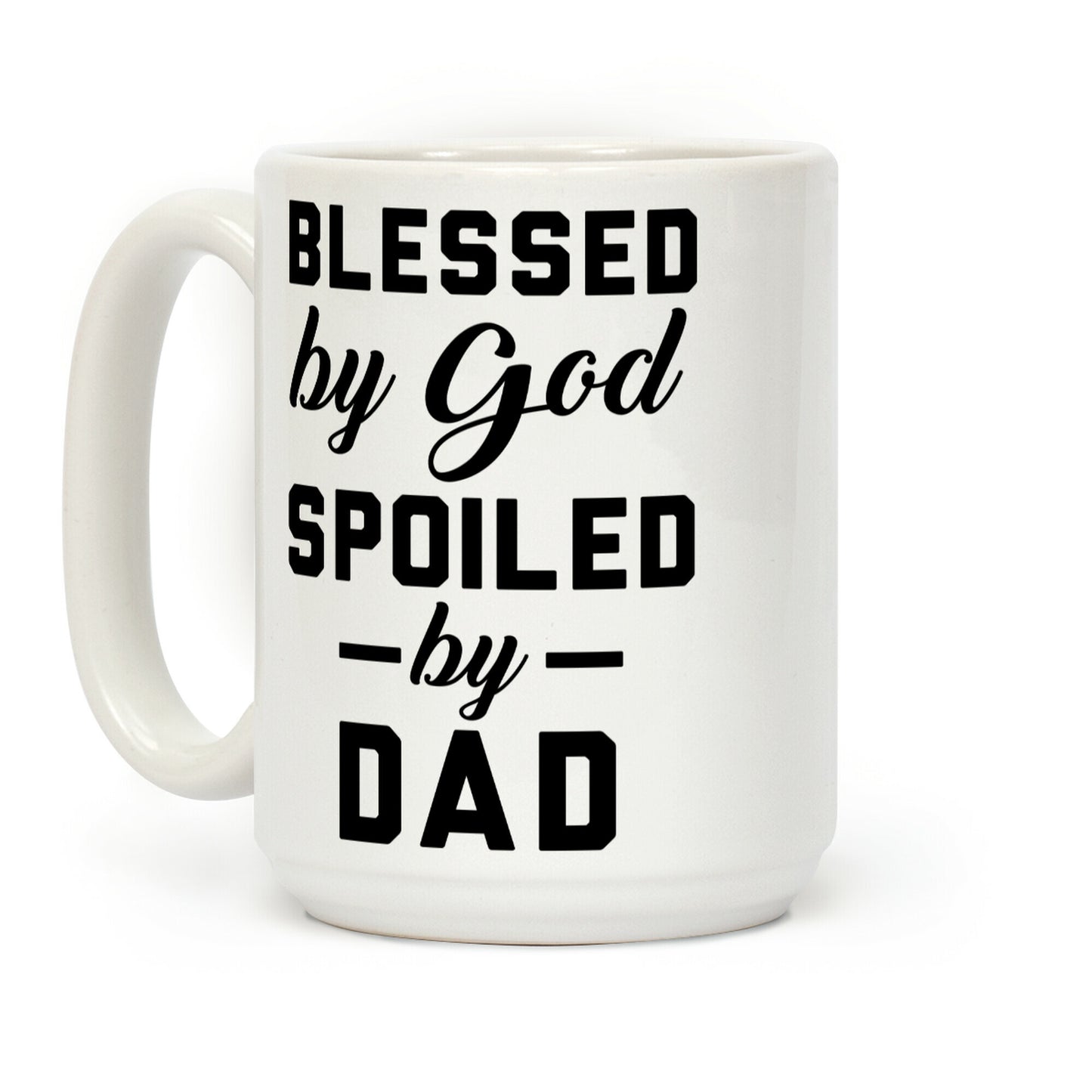 Blessed by God Spoiled by Dad Coffee Mug