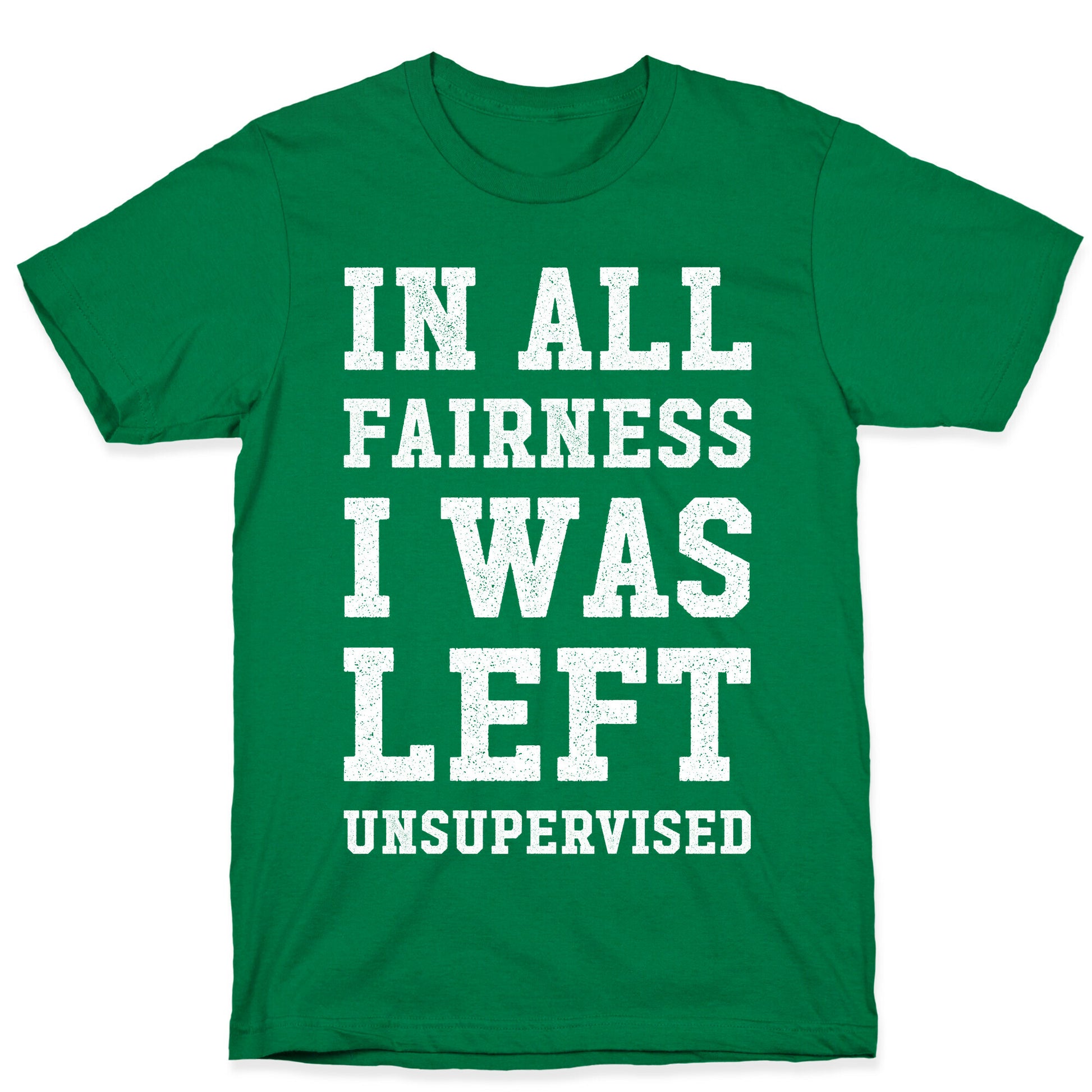 I Was Left Unsupervised T-Shirt
