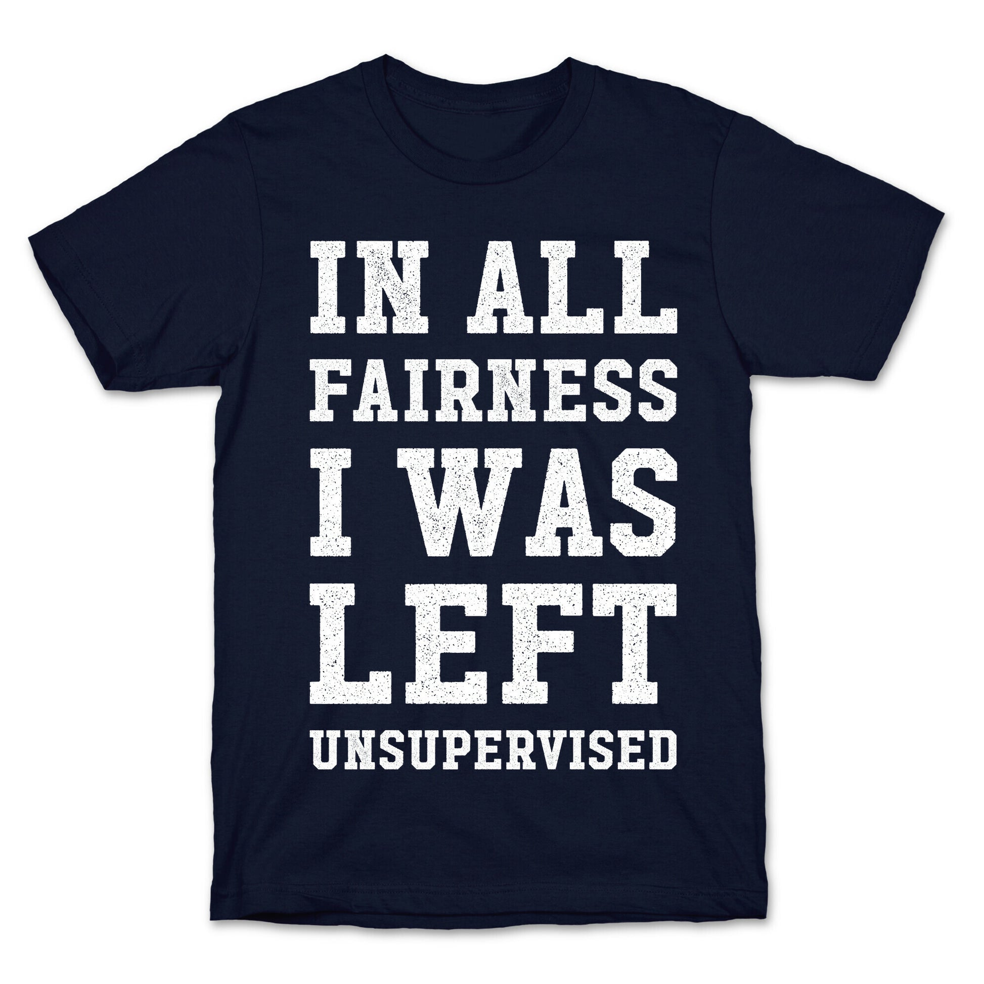 I Was Left Unsupervised T-Shirt