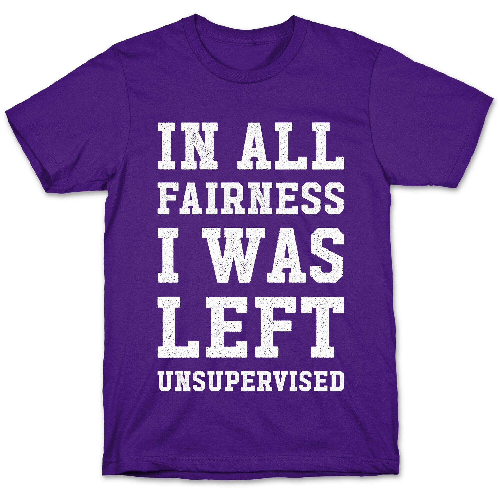 I Was Left Unsupervised T-Shirt