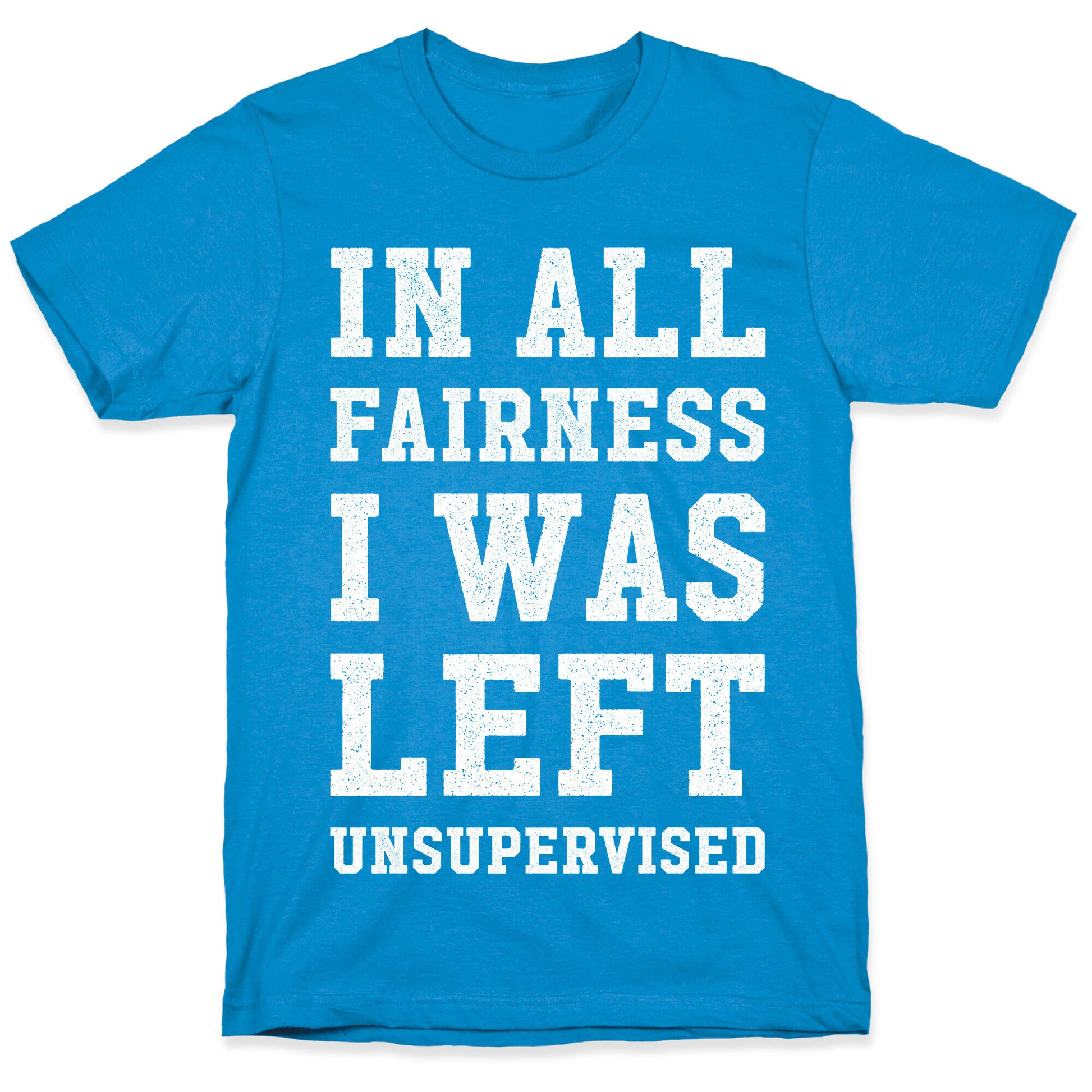 I Was Left Unsupervised T-Shirt