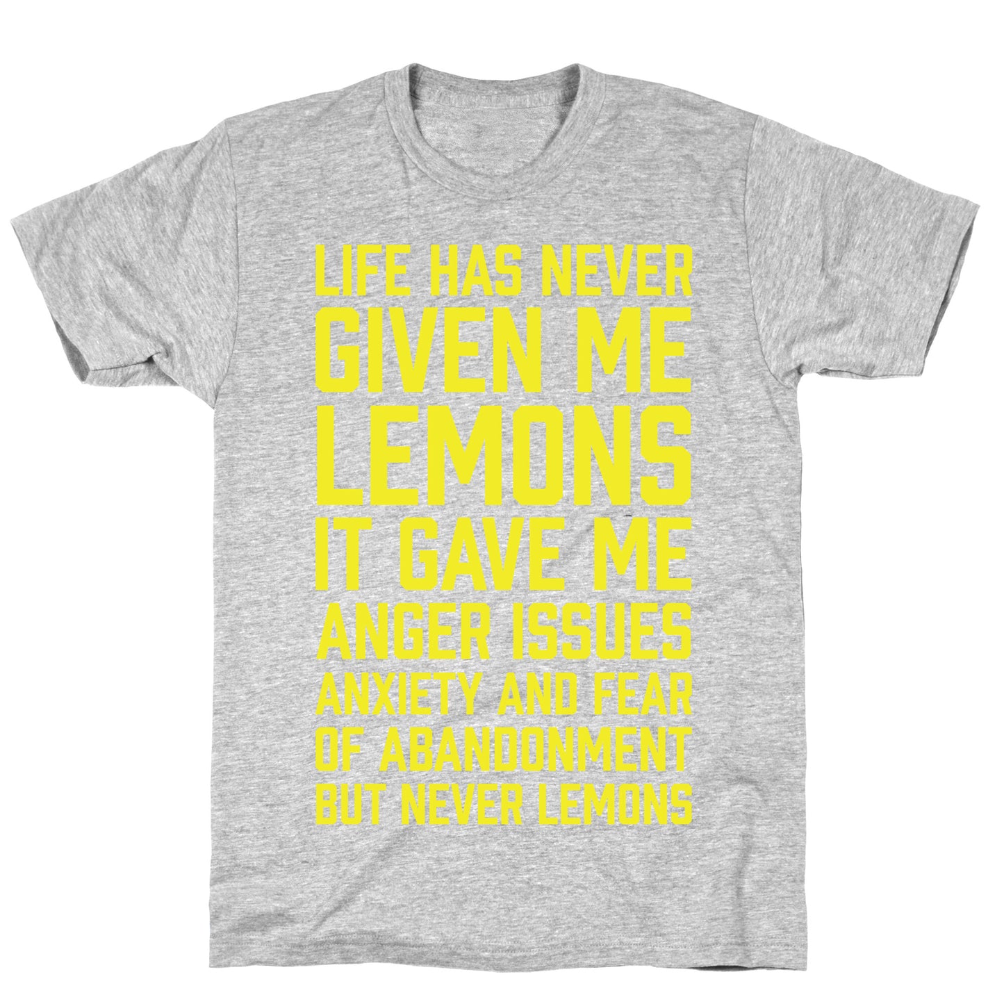 Life Has Never Given Me Lemons T-Shirt