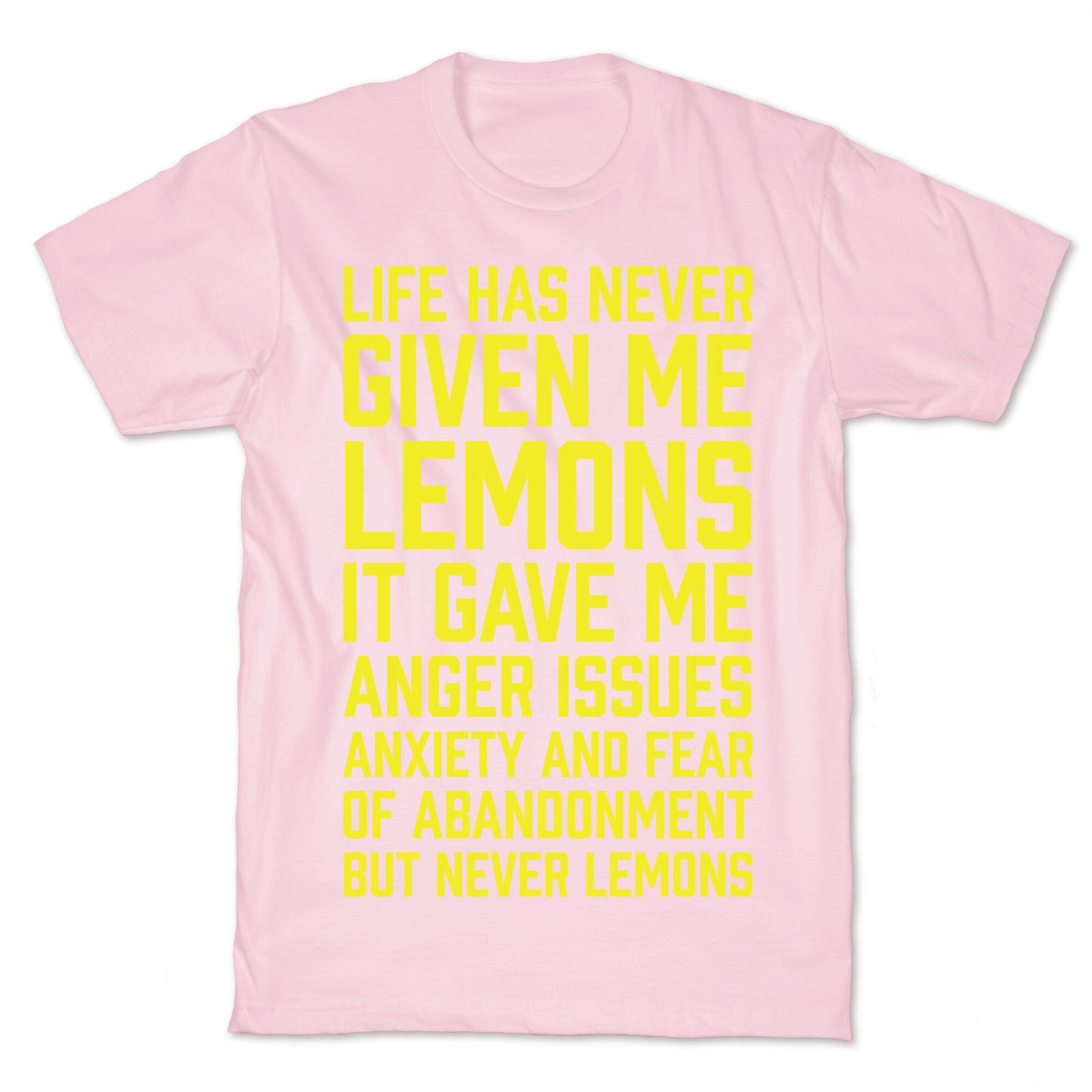 Life Has Never Given Me Lemons T-Shirt