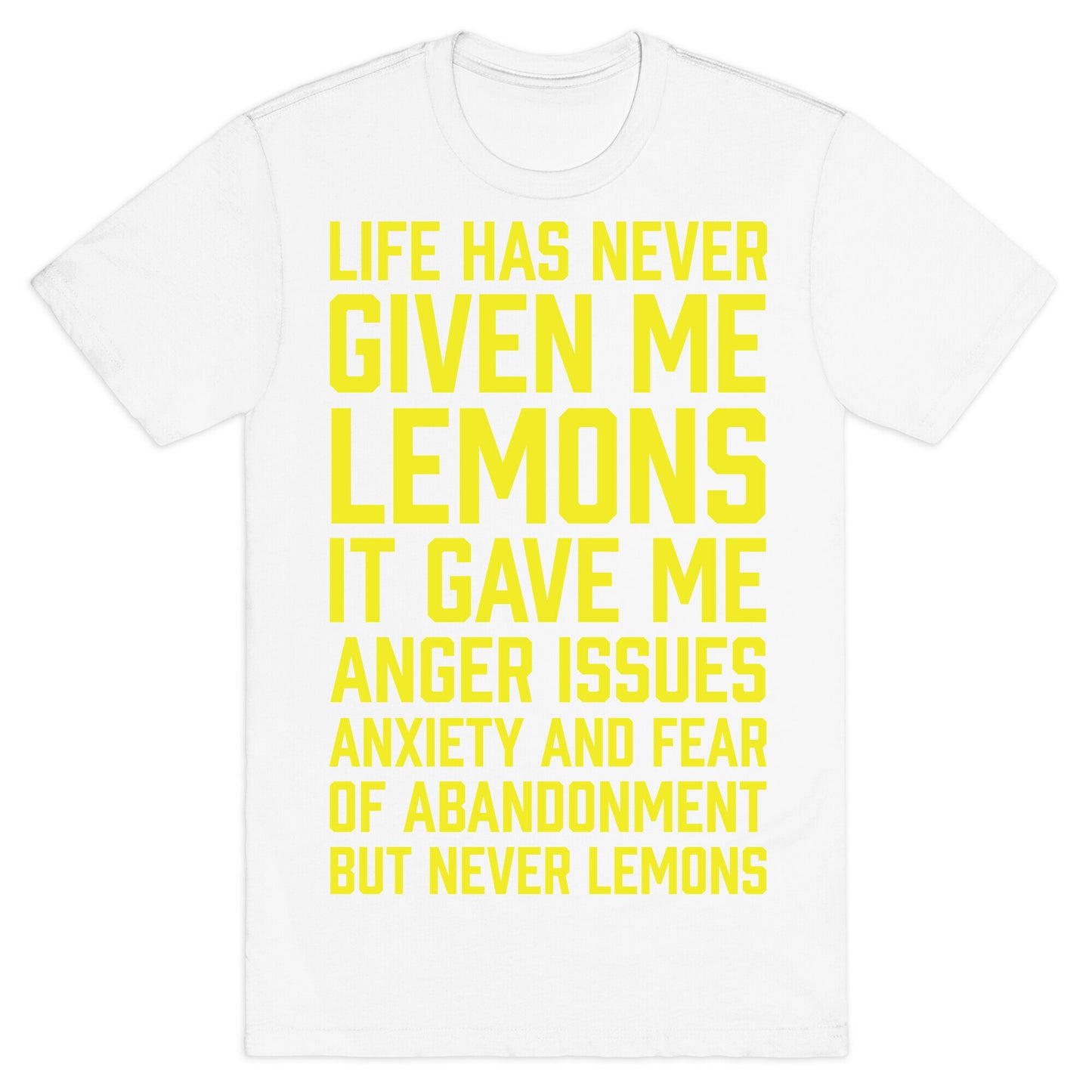 Life Has Never Given Me Lemons T-Shirt