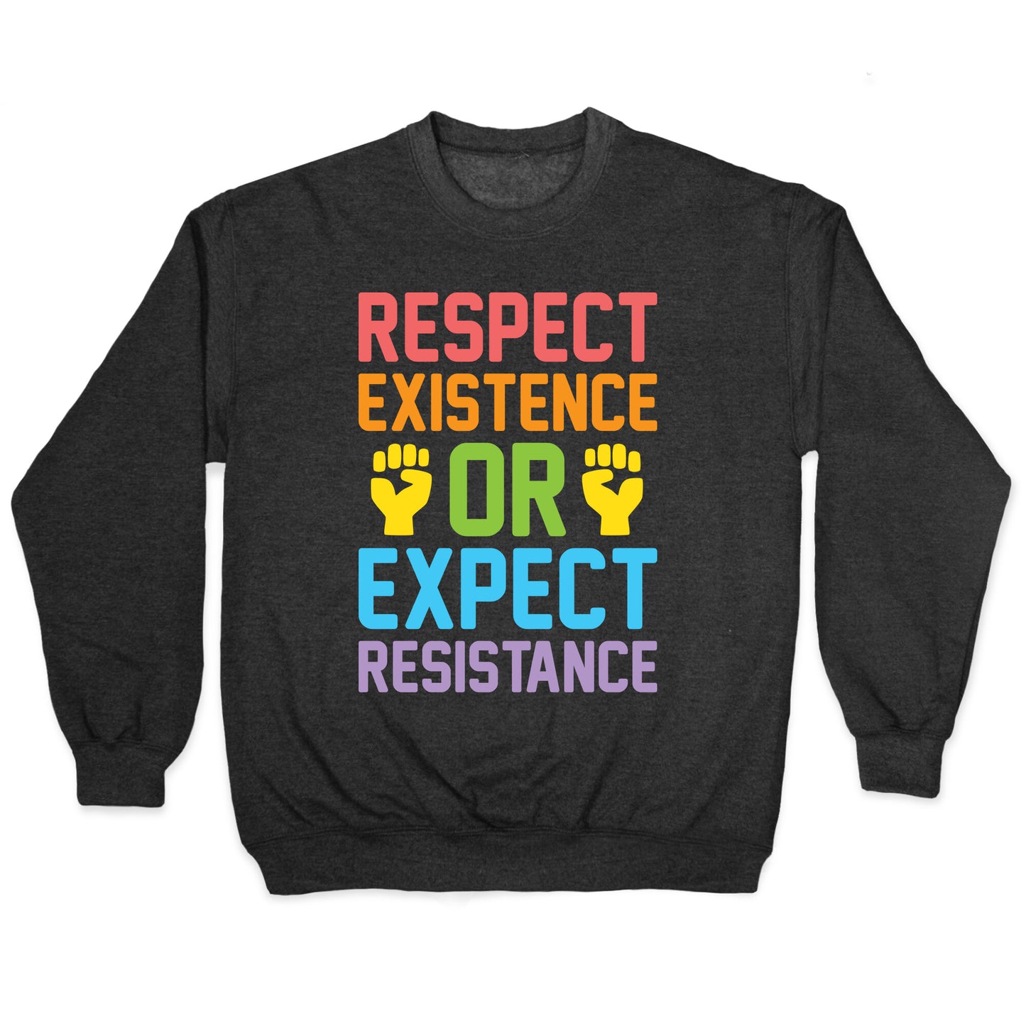 Respect Existence Or Expect Resistance Crewneck Sweatshirt