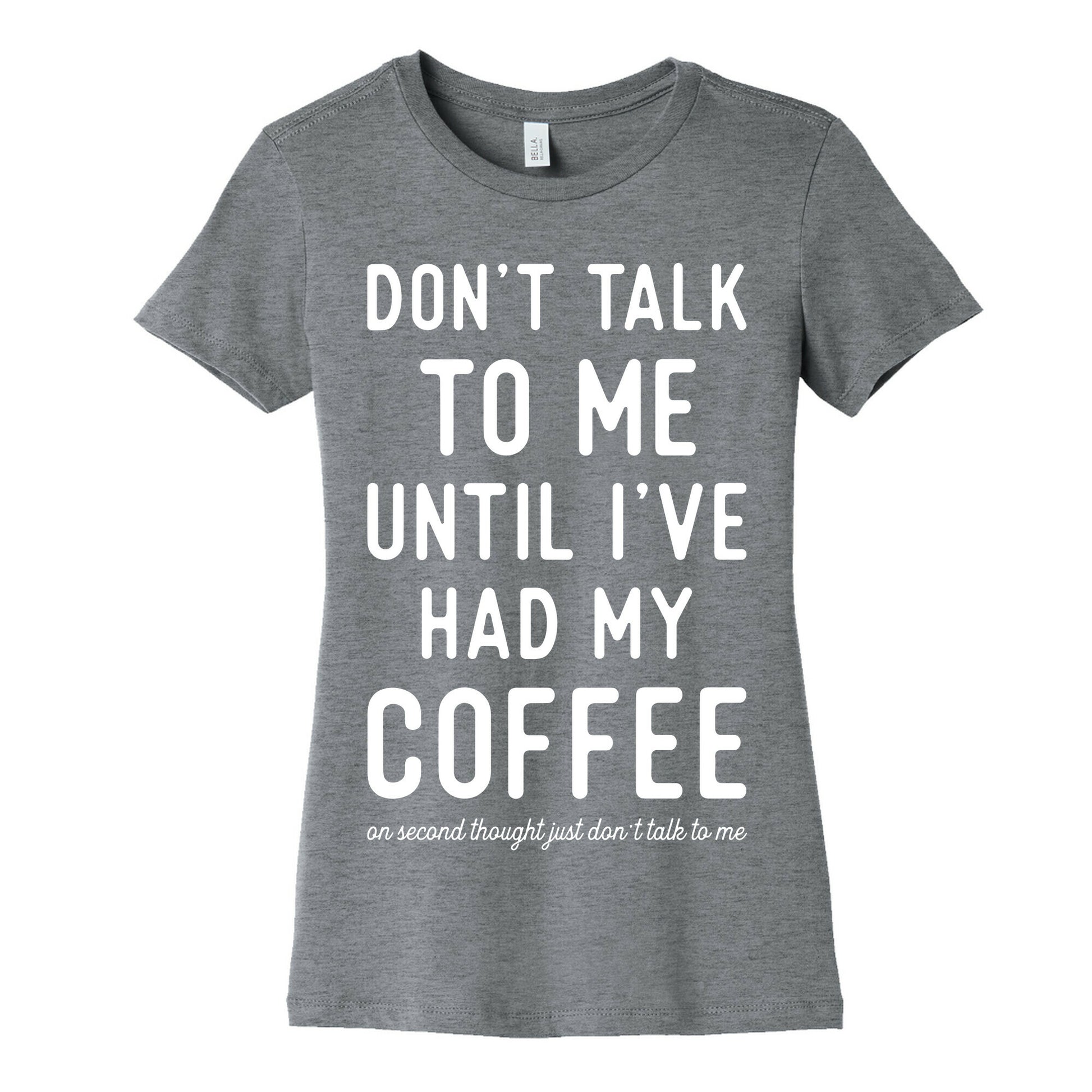 Don't Talk to Me until I've Had My Coffee Women's Cotton Tee