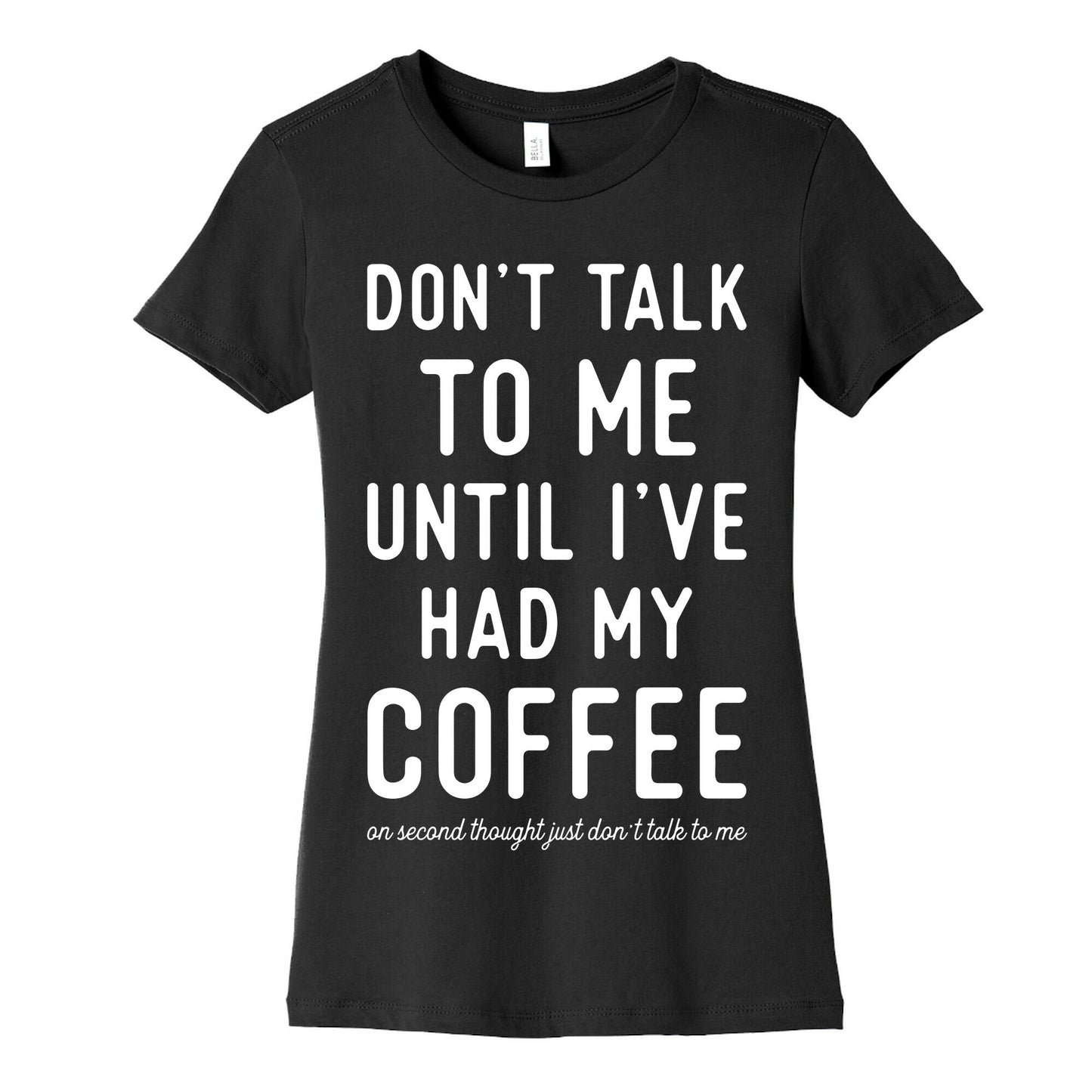 Don't Talk to Me until I've Had My Coffee Women's Cotton Tee