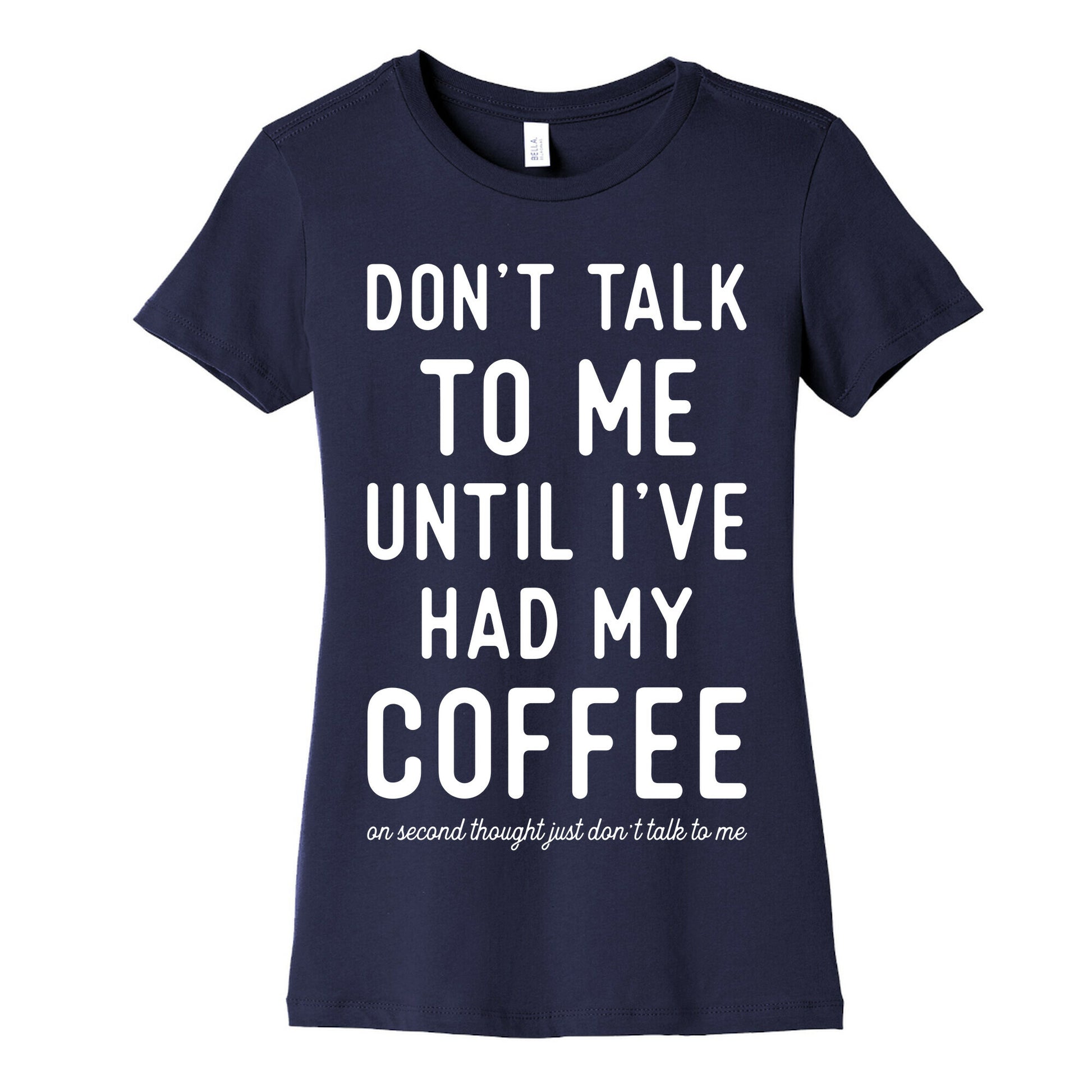 Don't Talk to Me until I've Had My Coffee Women's Cotton Tee
