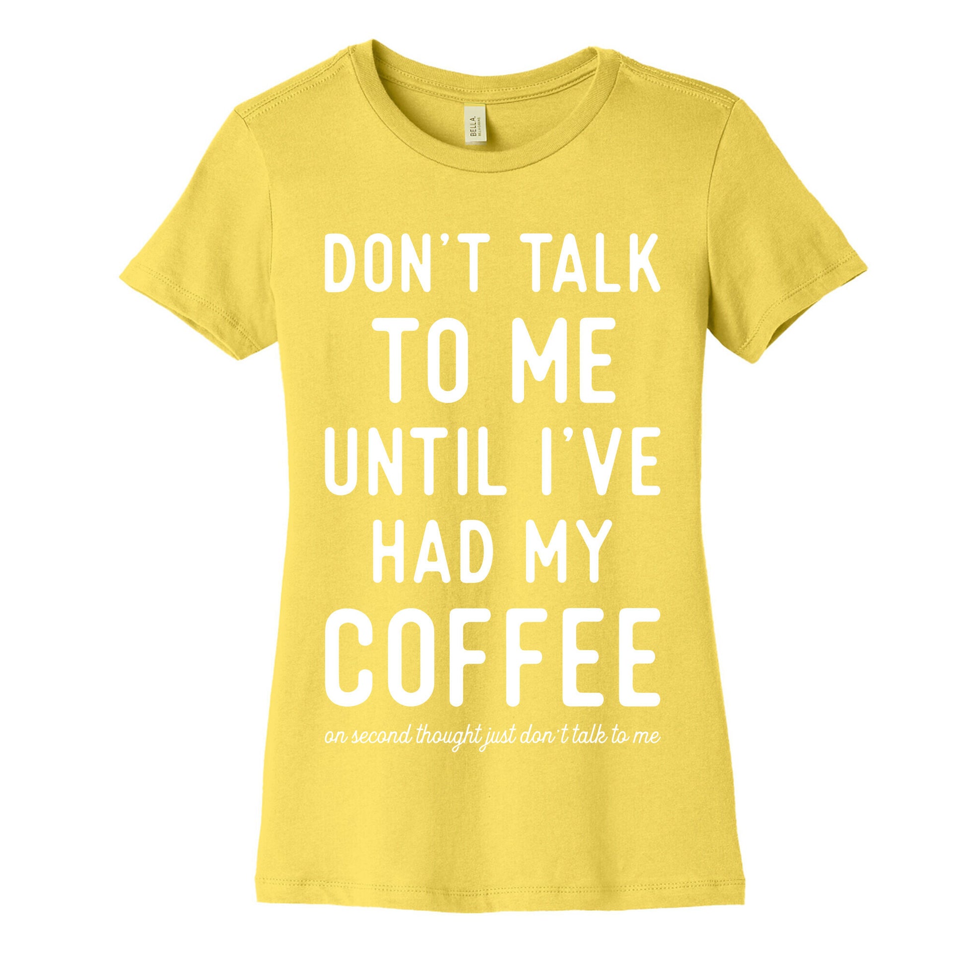 Don't Talk to Me until I've Had My Coffee Women's Cotton Tee