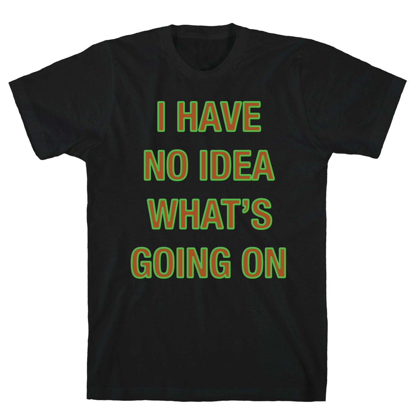 I Have No Idea What's Going On White Print T-Shirt