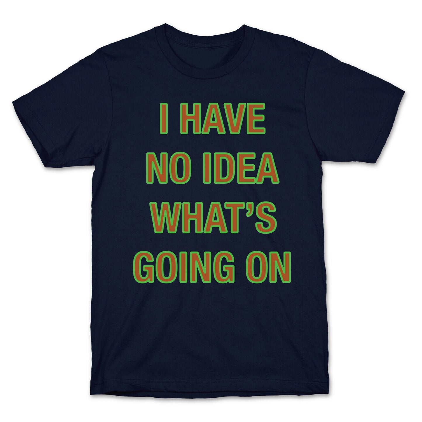 I Have No Idea What's Going On White Print T-Shirt