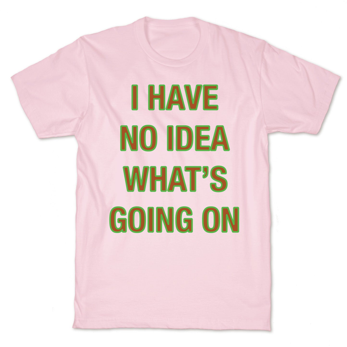 I Have No Idea What's Going On White Print T-Shirt