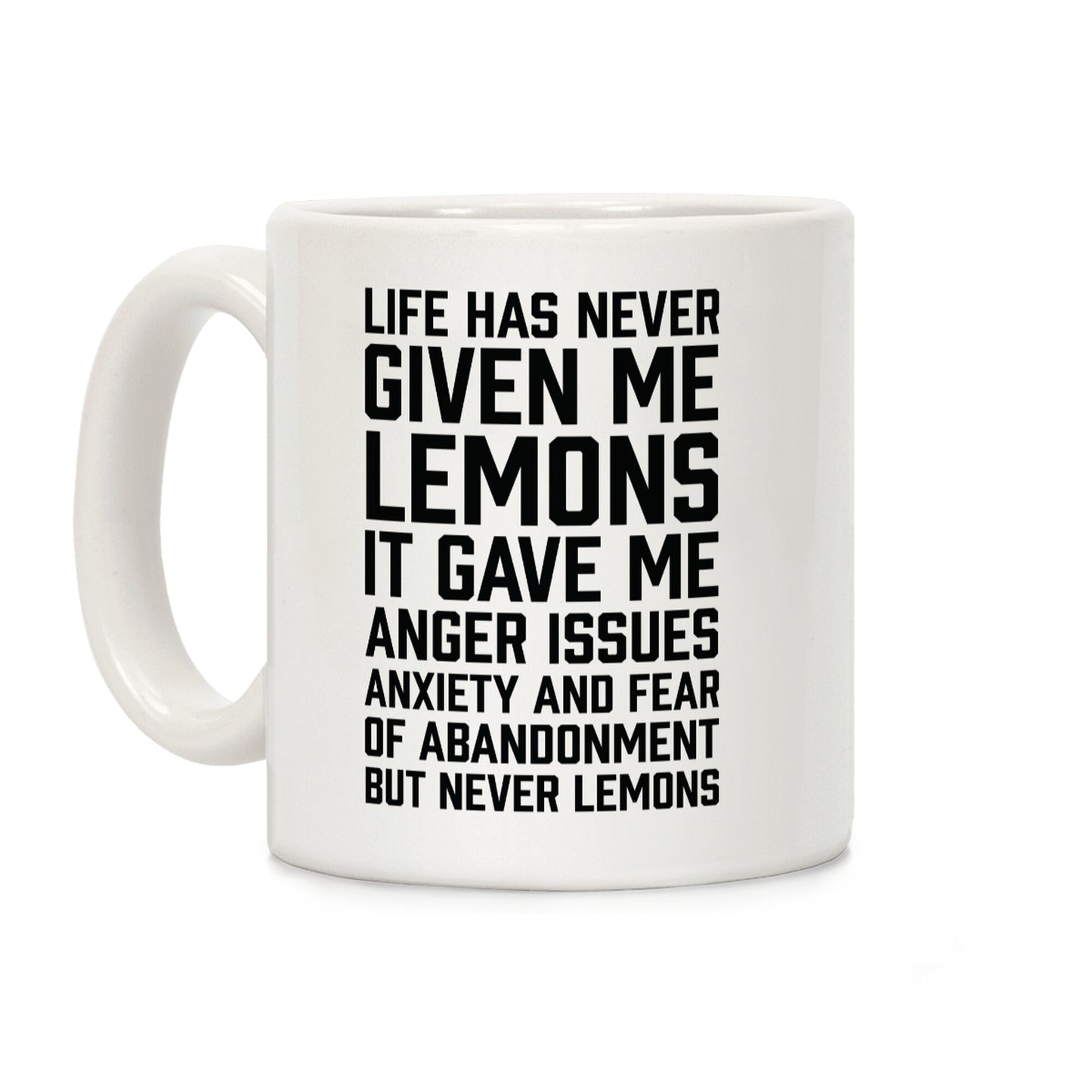 Life Has Never Given Me Lemons Coffee Mug