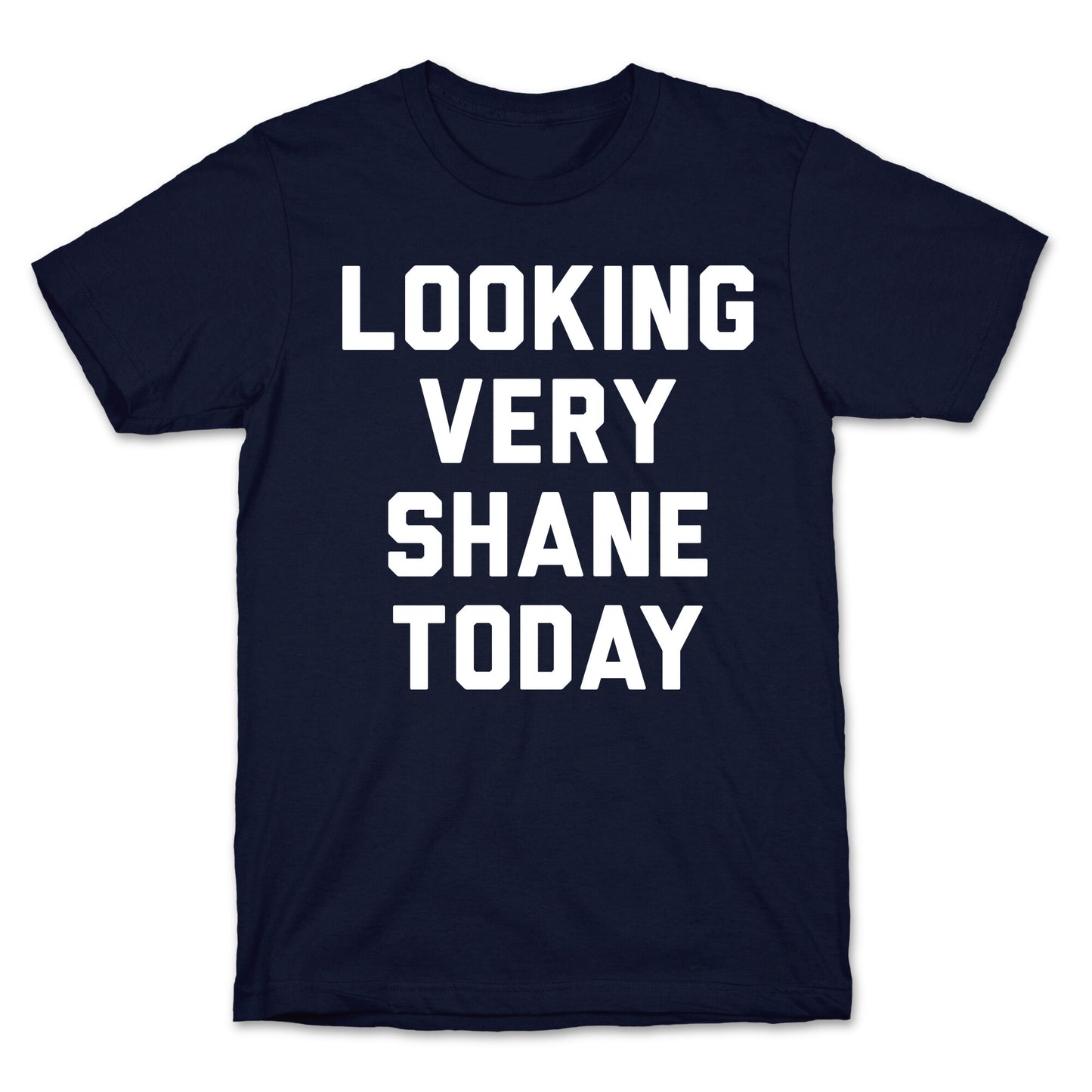 Looking Very Shane Today T-Shirt