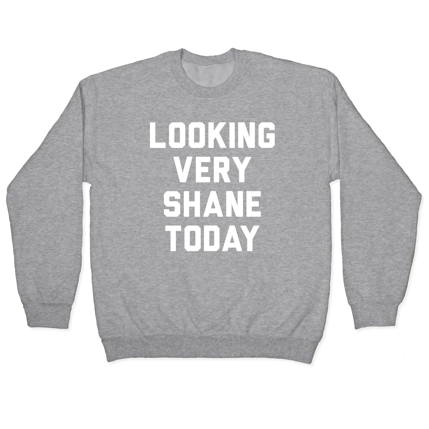 Looking Very Shane Today Crewneck Sweatshirt