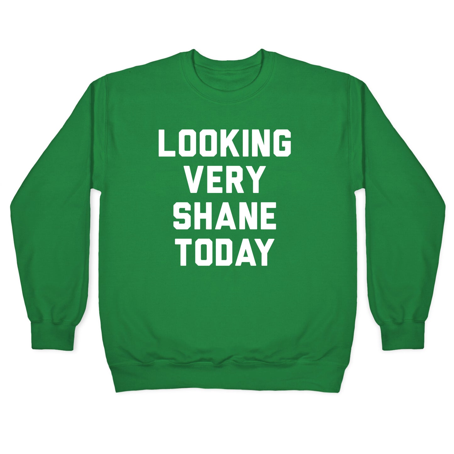 Looking Very Shane Today Crewneck Sweatshirt