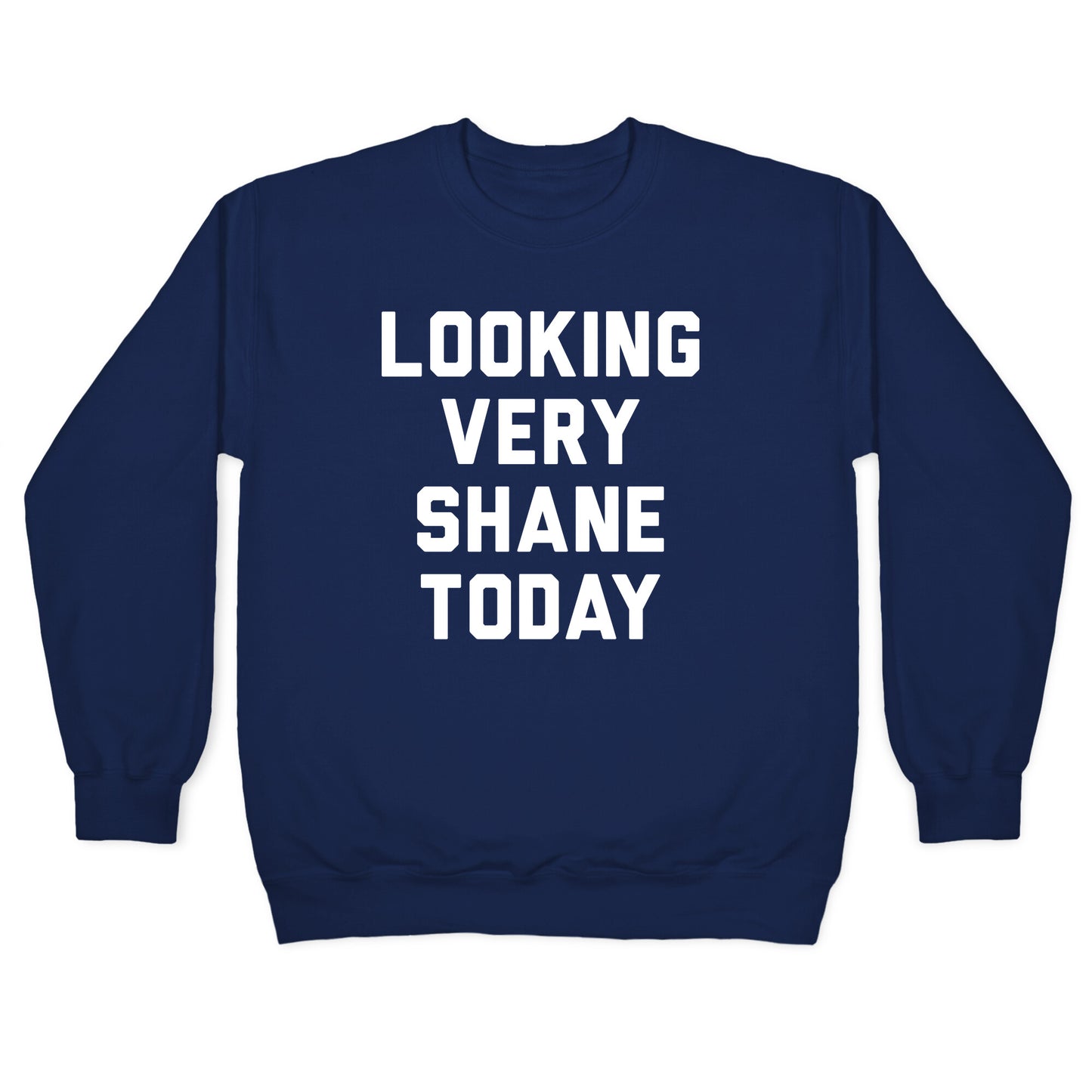 Looking Very Shane Today Crewneck Sweatshirt