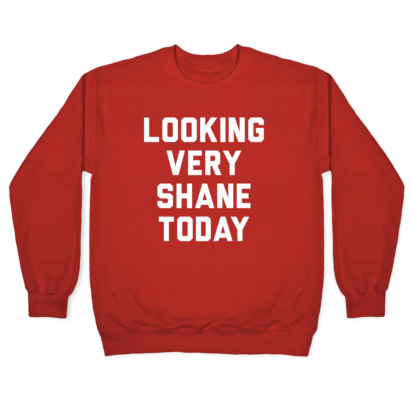 Looking Very Shane Today Crewneck Sweatshirt