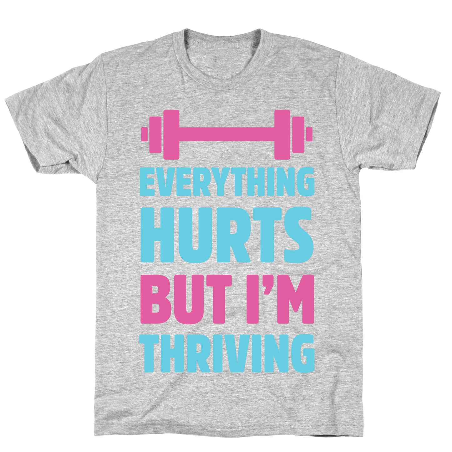 Everything Hurts But I'm Thriving T-Shirt