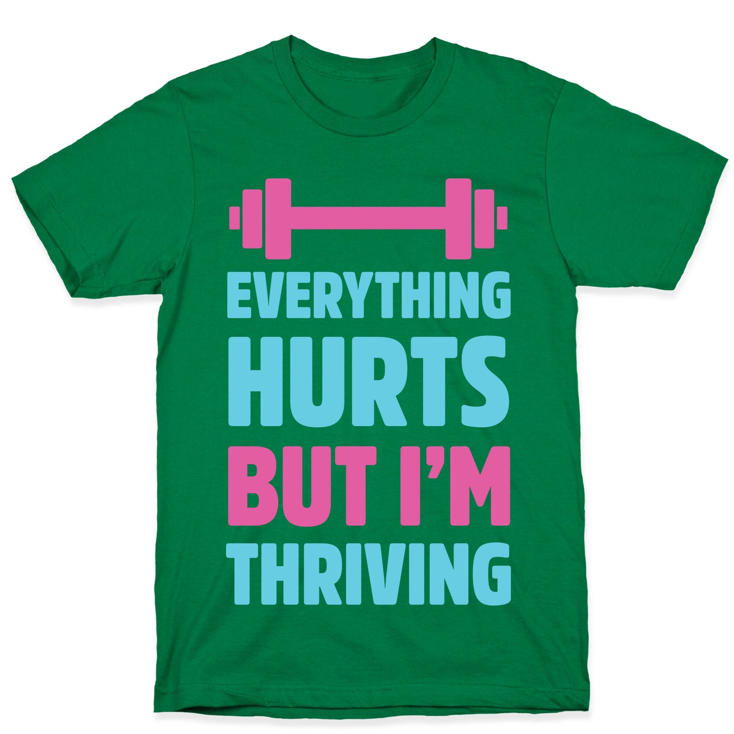 Everything Hurts But I'm Thriving T-Shirt