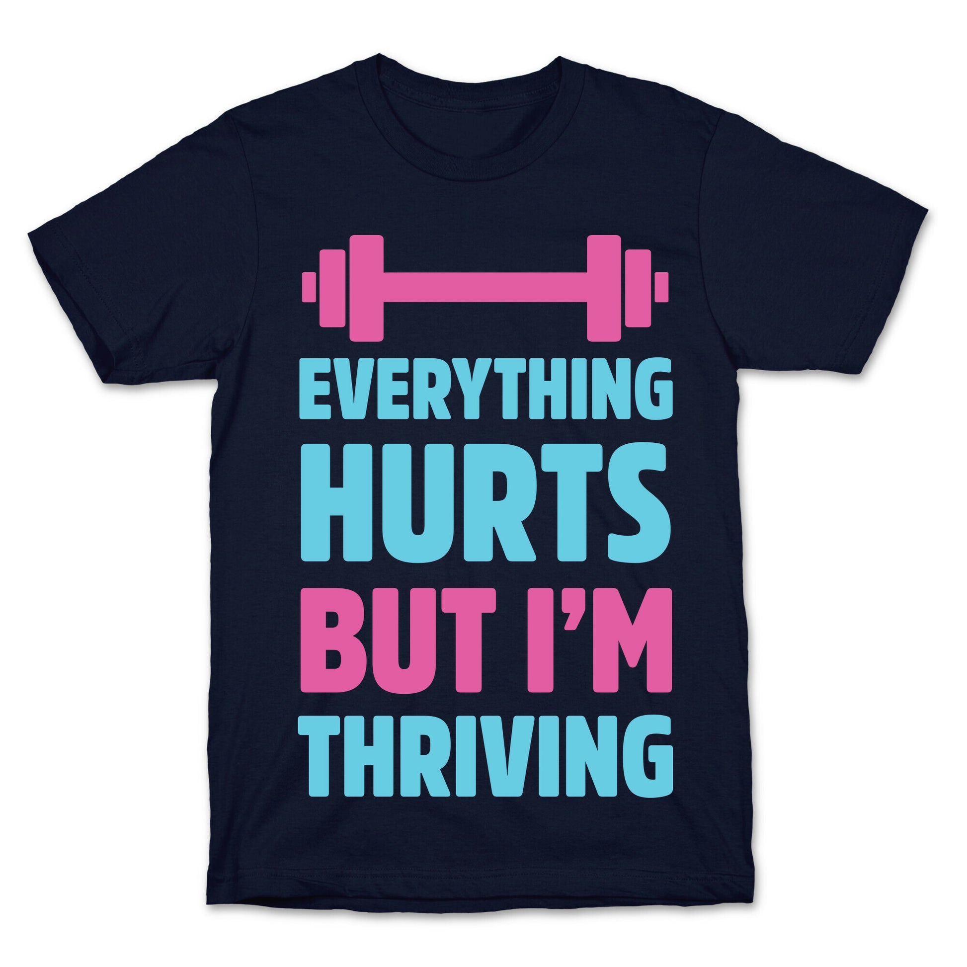 Everything Hurts But I'm Thriving T-Shirt