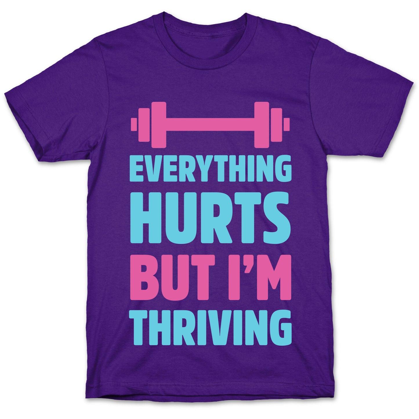Everything Hurts But I'm Thriving T-Shirt