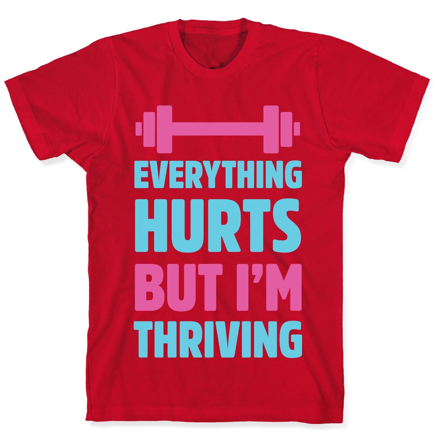 Everything Hurts But I'm Thriving T-Shirt