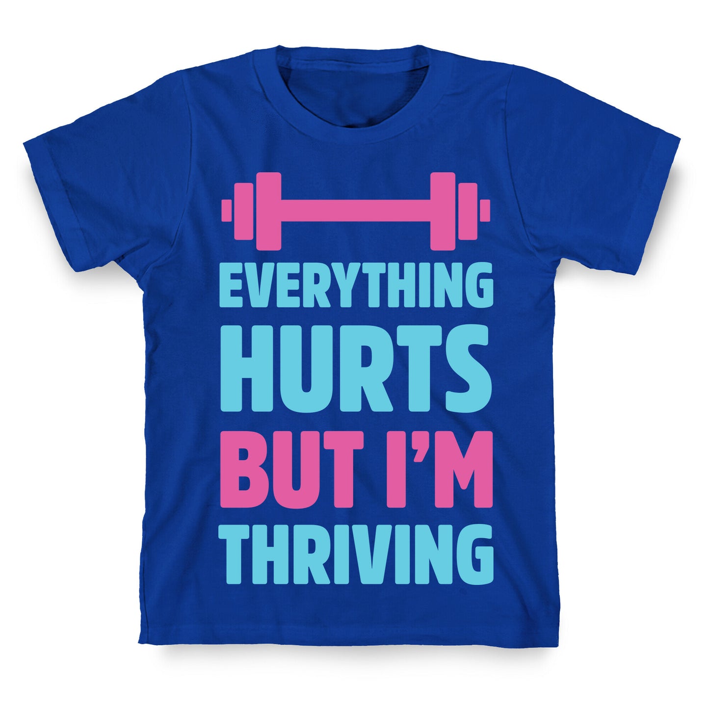 Everything Hurts But I'm Thriving T-Shirt