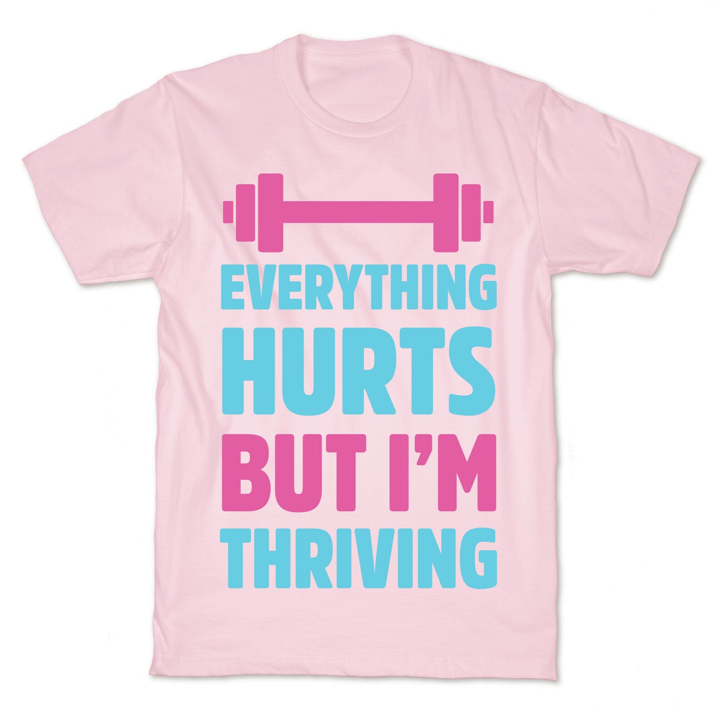 Everything Hurts But I'm Thriving T-Shirt