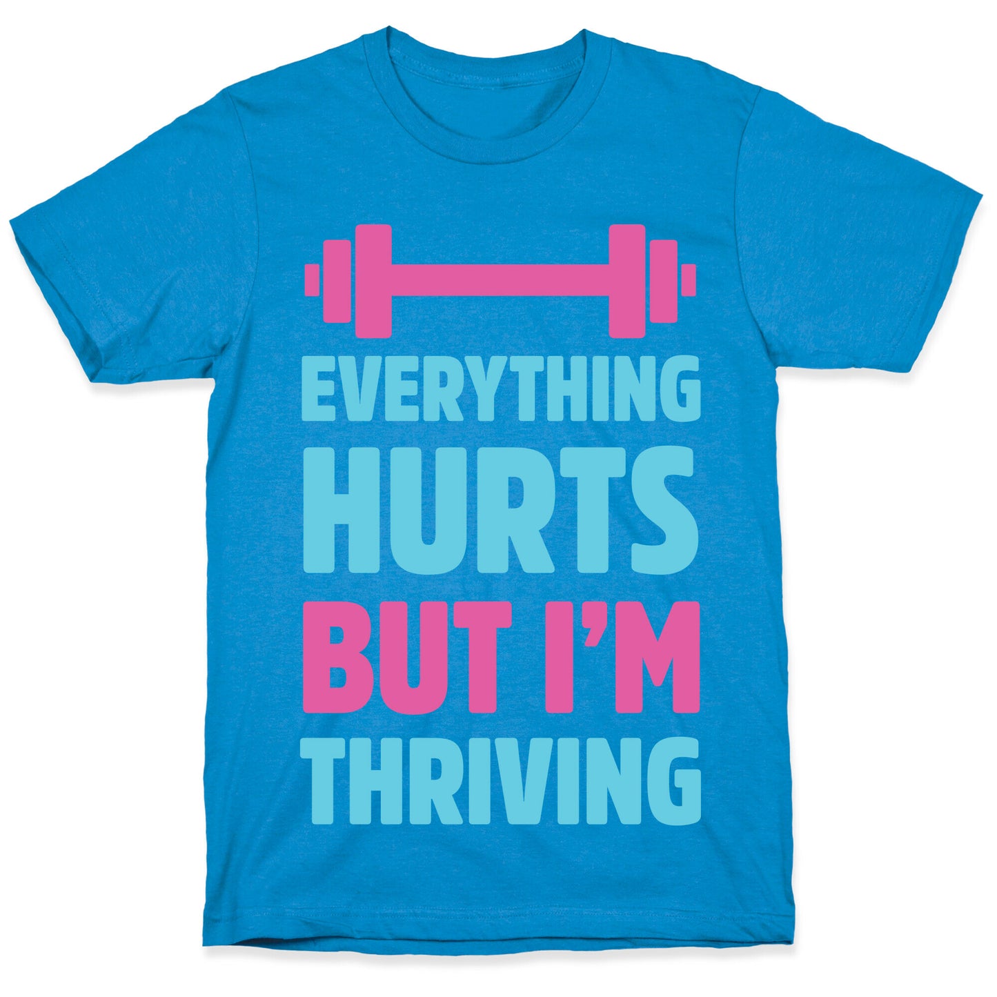Everything Hurts But I'm Thriving T-Shirt