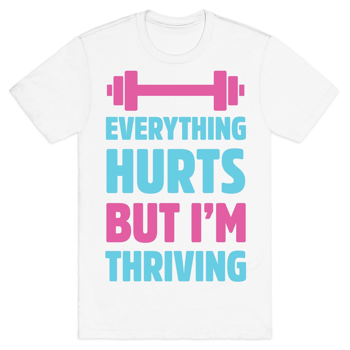 Everything Hurts But I'm Thriving T-Shirt