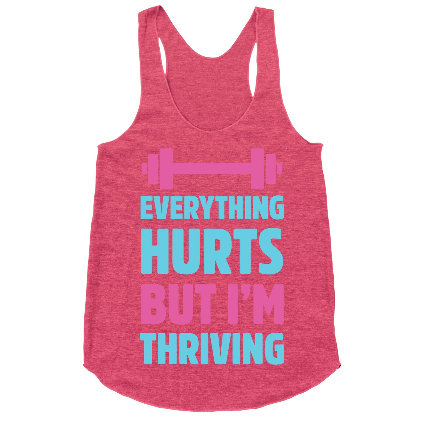Everything Hurts But I'm Thriving Racerback Tank