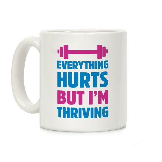 Everything Hurts But I'm Thriving Coffee Mug
