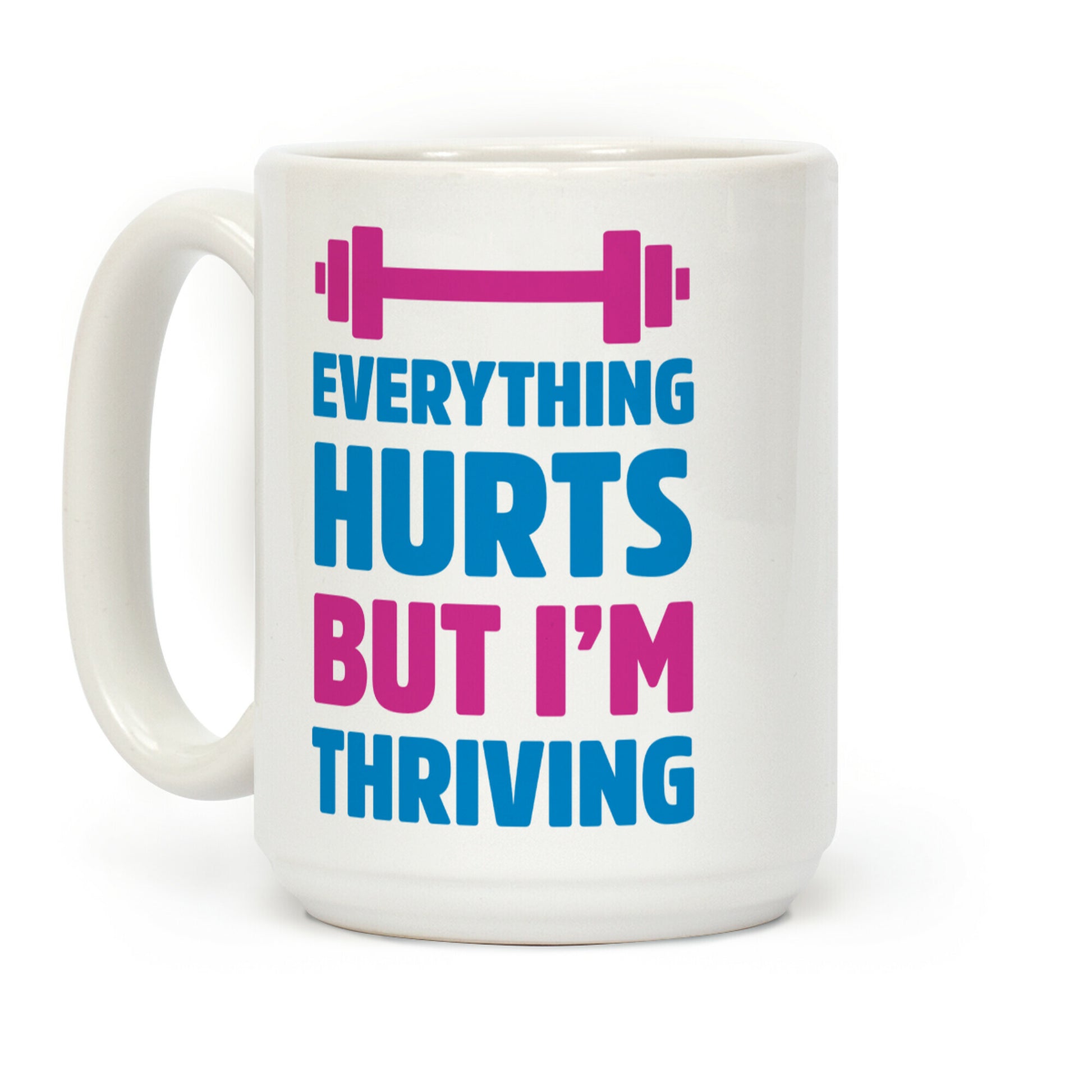 Everything Hurts But I'm Thriving Coffee Mug