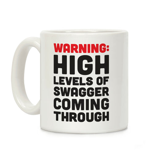 Warning: High Levels Of Swagger Coming Through Coffee Mug