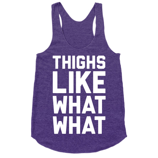 Thighs Like What What Racerback Tank