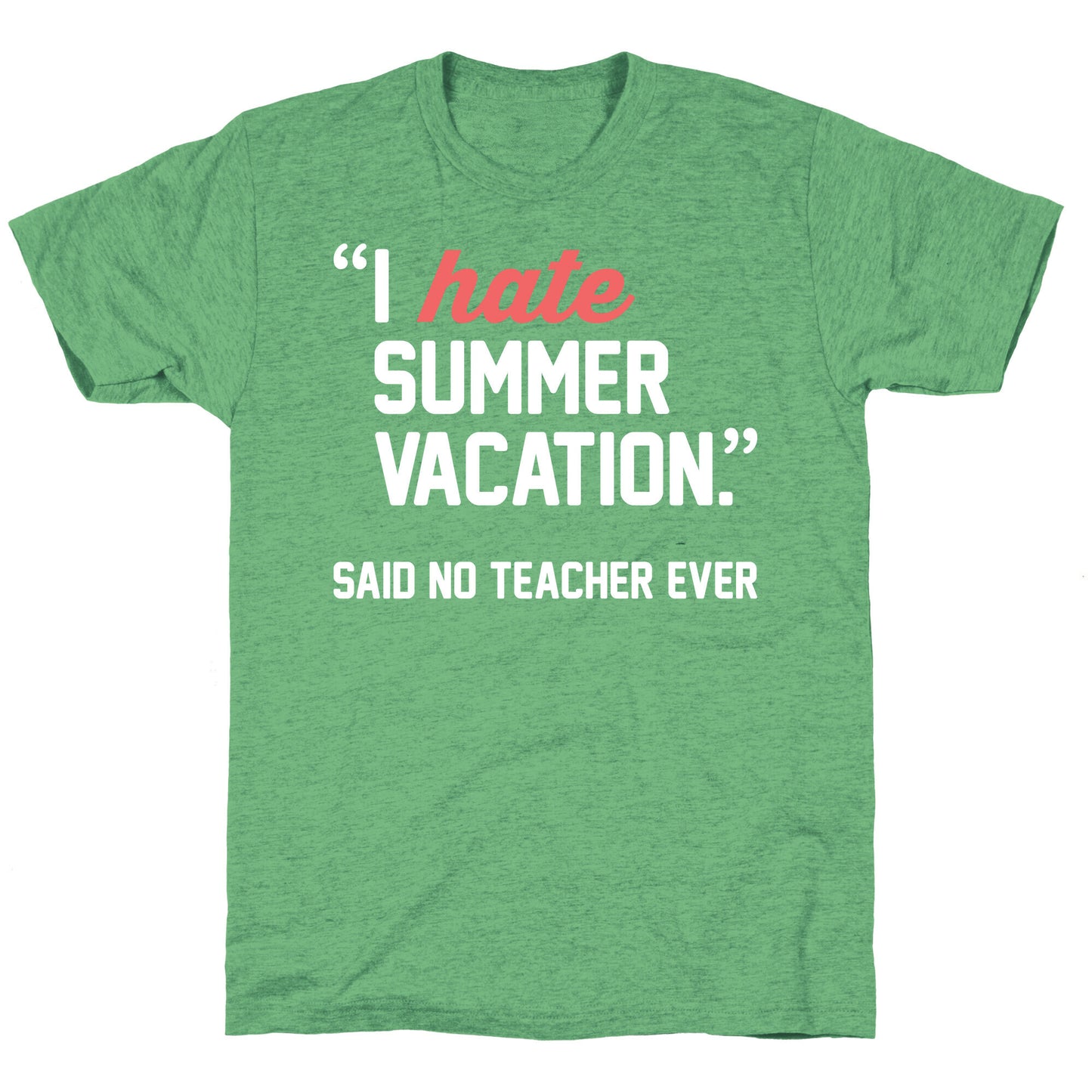 I Hate Summer Vacation - Said No Teacher Ever Unisex Triblend Tee