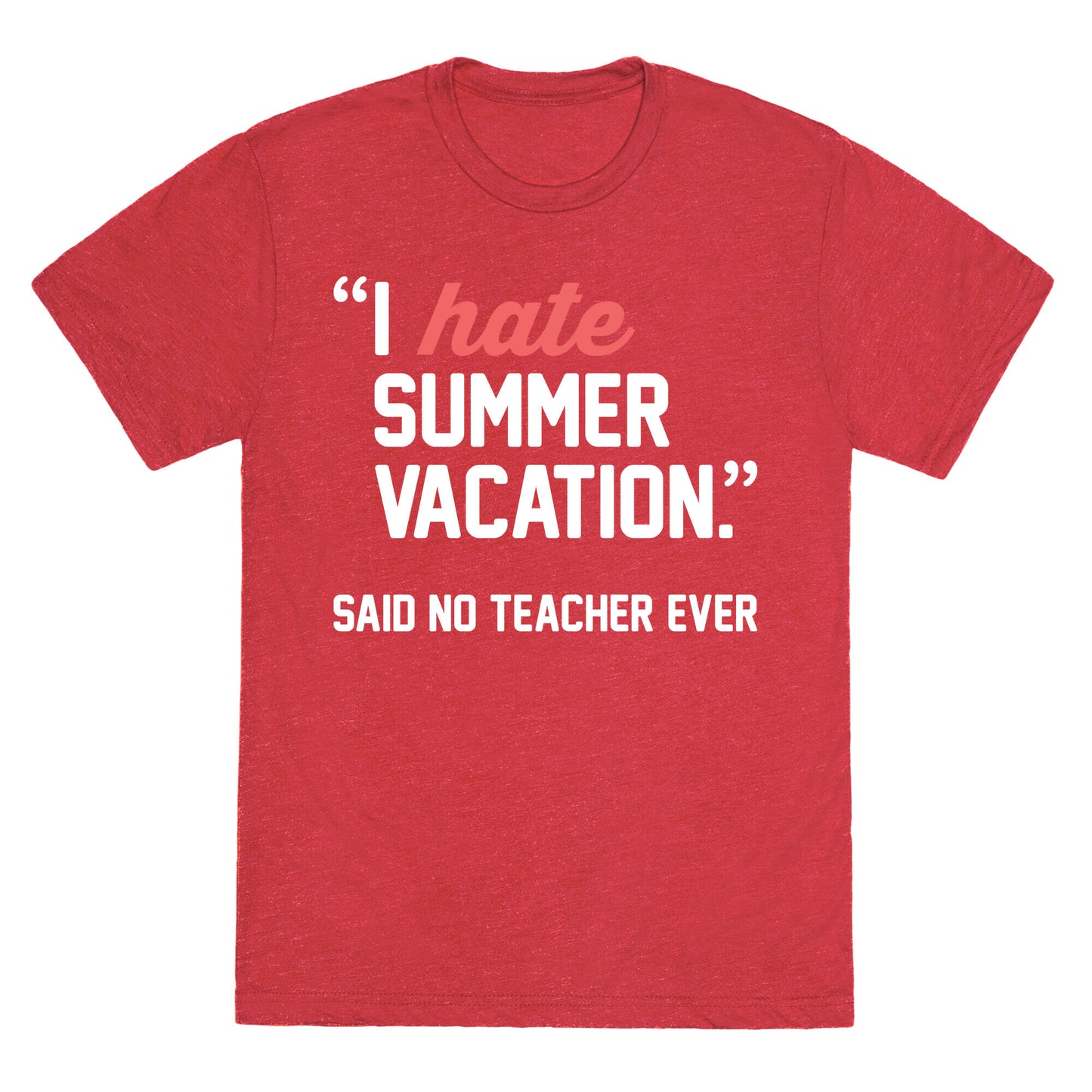 I Hate Summer Vacation - Said No Teacher Ever Unisex Triblend Tee