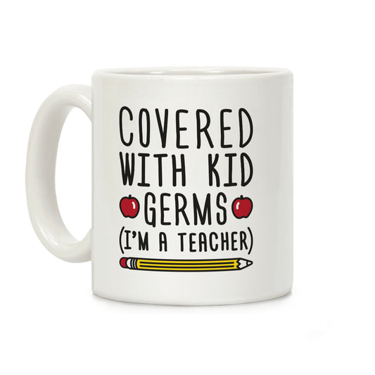 Covered With Kid Germs (I'm A Teacher) Coffee Mug