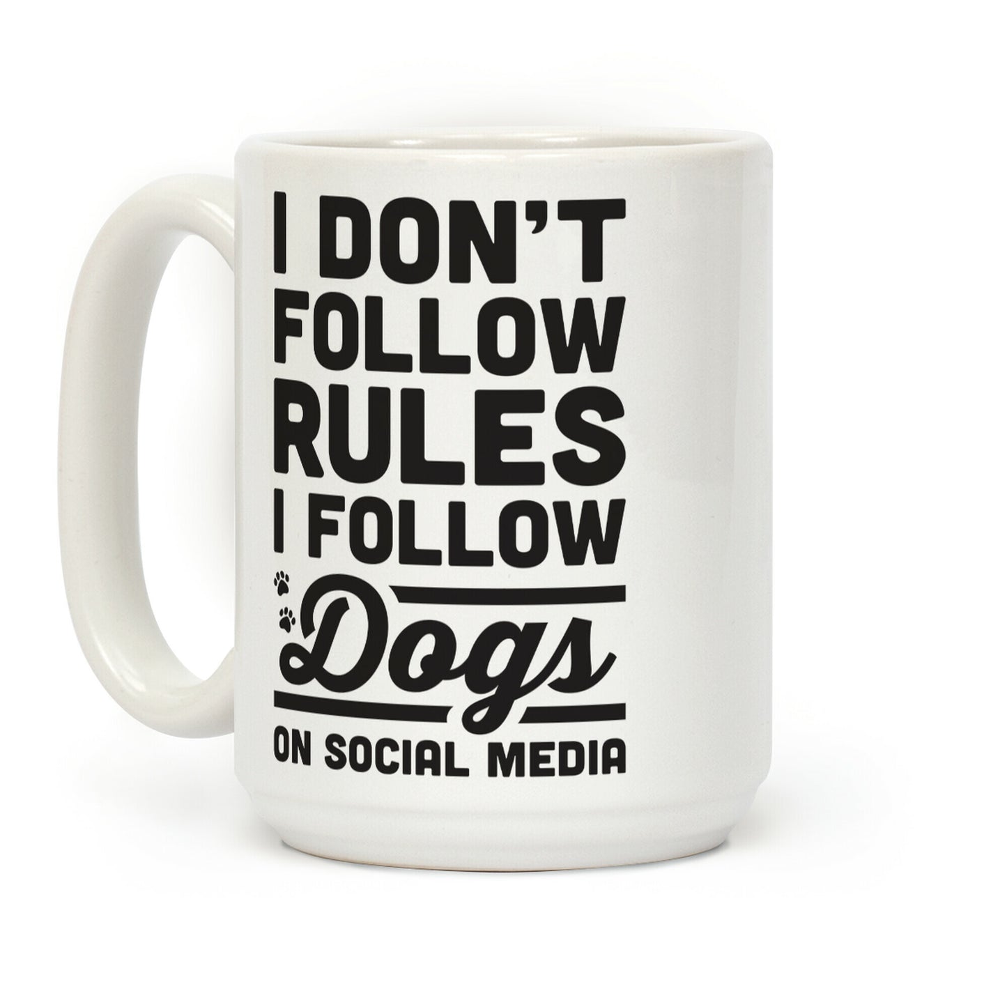 I Don't Follow Rules I Follow Dogs On Social Media Coffee Mug