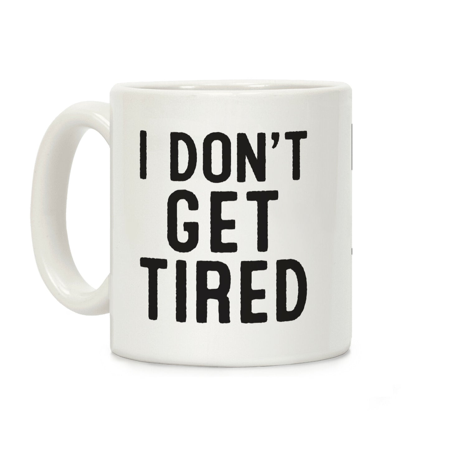 I Don't Get Tired Coffee Mug
