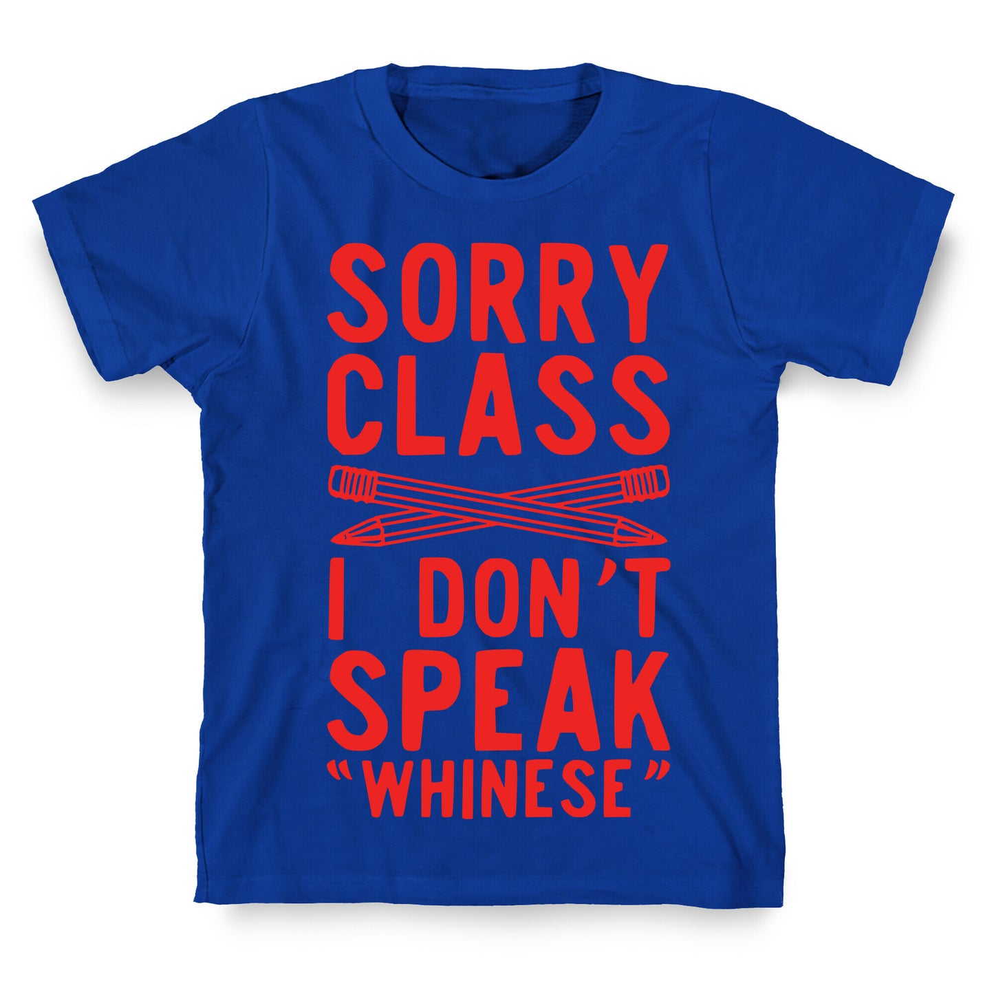 Sorry Class I Don't Speak Whinese T-Shirt