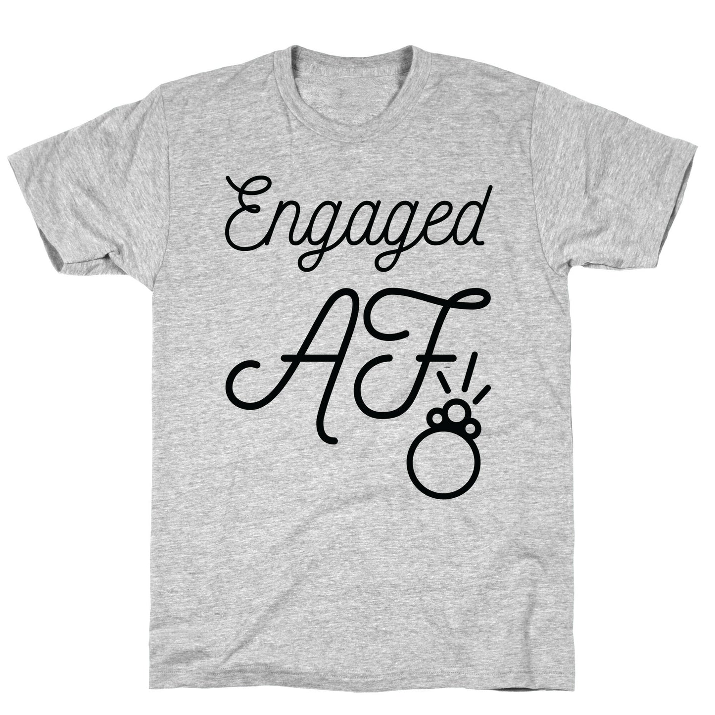 Engaged AF T-Shirt
