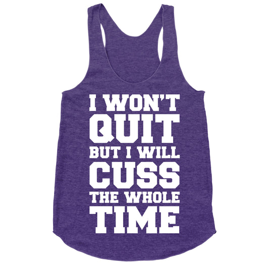 I Won't Quit But I Will Cuss The Whole Time Racerback Tank