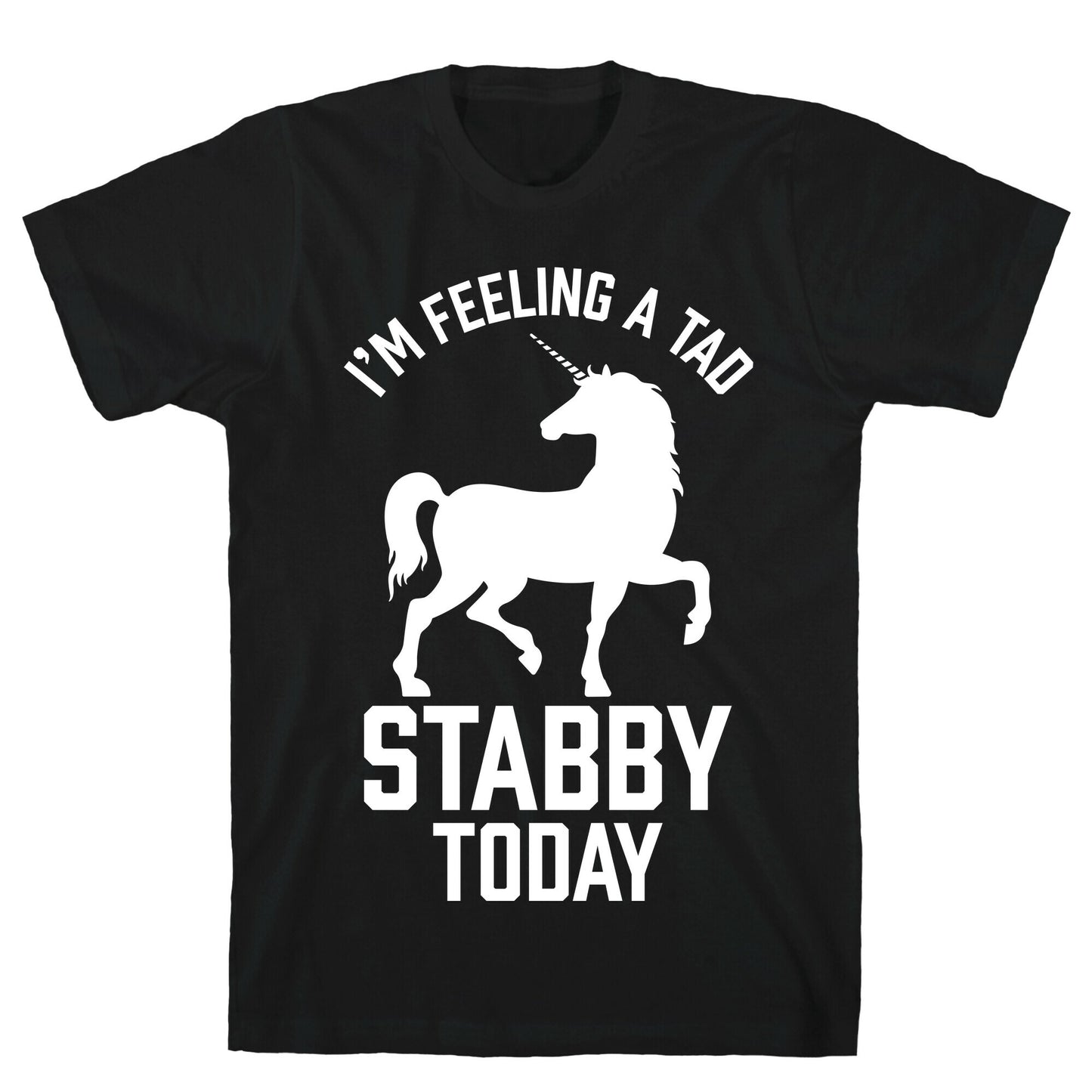 I'm Feeling a Tad Stabby Today T-Shirt