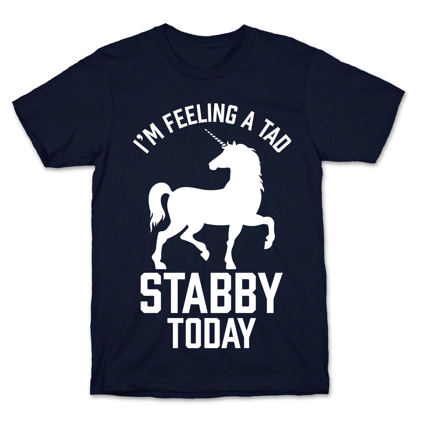 I'm Feeling a Tad Stabby Today T-Shirt