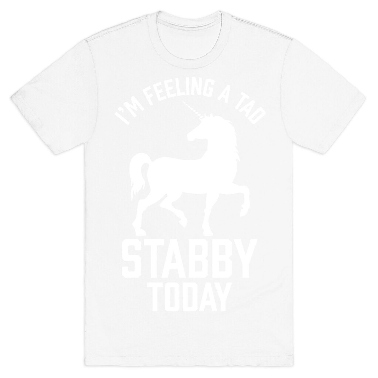 I'm Feeling a Tad Stabby Today T-Shirt