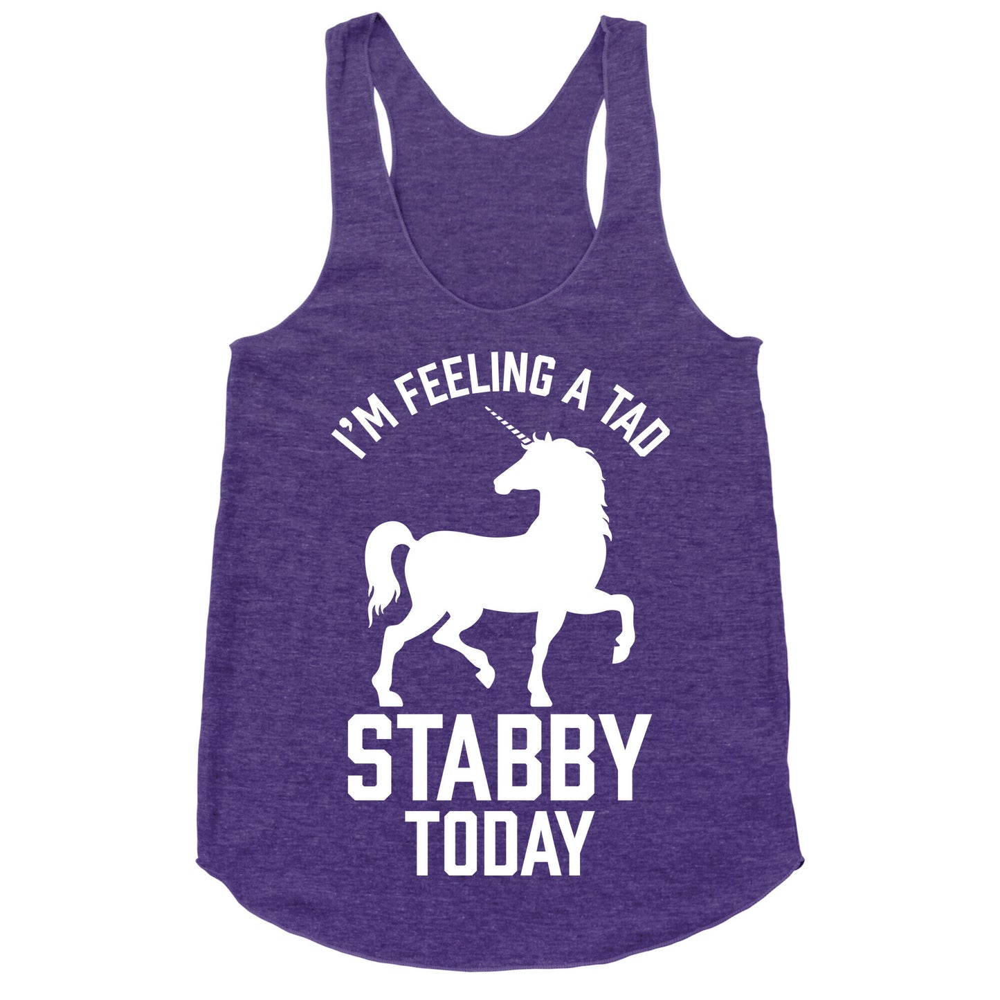 I'm Feeling a Tad Stabby Today Racerback Tank