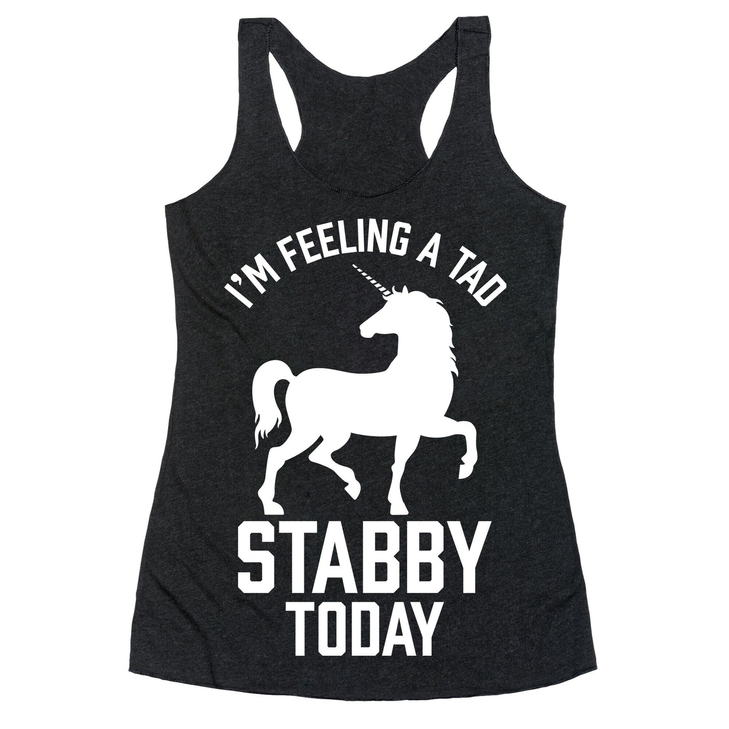 I'm Feeling a Tad Stabby Today Racerback Tank